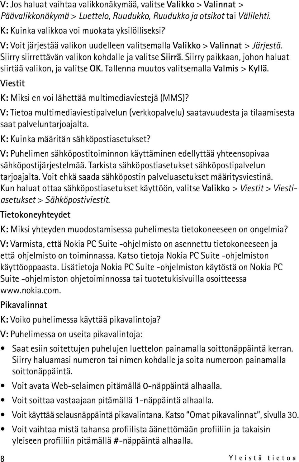 Tallenna muutos valitsemalla Valmis > Kyllä. Viestit K: Miksi en voi lähettää multimediaviestejä (MMS)?