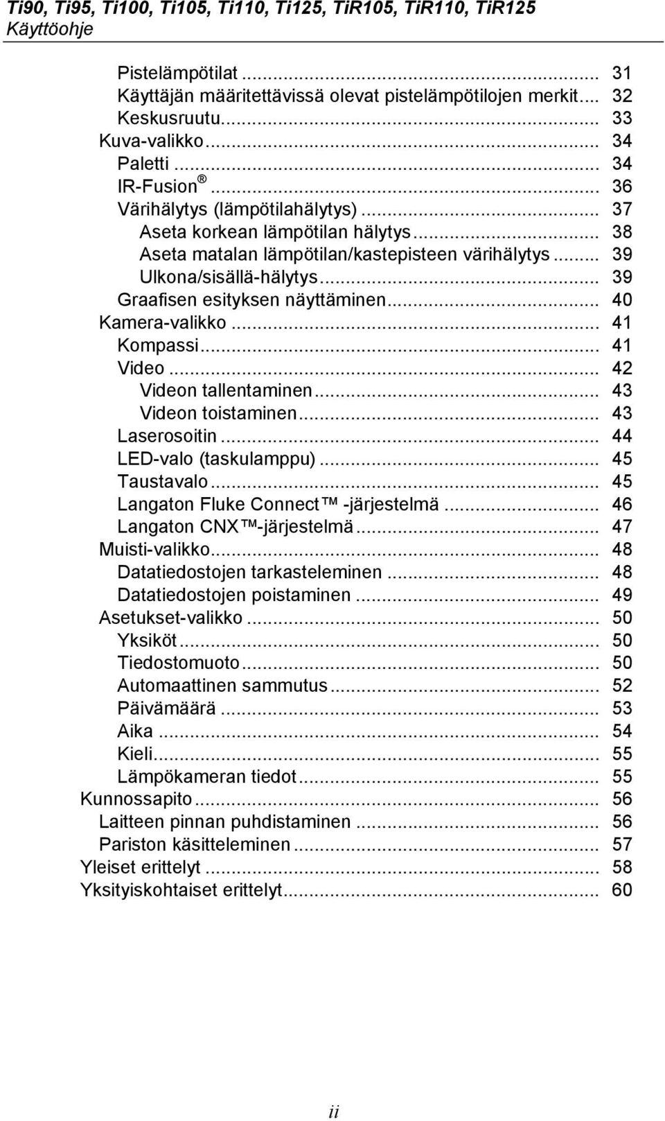 .. 39 Graafisen esityksen näyttäminen... 40 Kamera-valikko... 41 Kompassi... 41 Video... 42 Videon tallentaminen... 43 Videon toistaminen... 43 Laserosoitin... 44 LED-valo (taskulamppu).