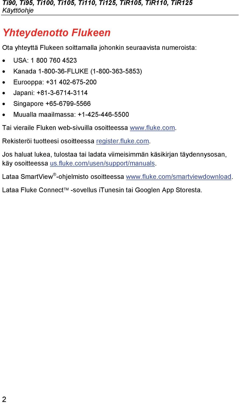 web-sivuilla osoitteessa www.fluke.com. Rekisteröi tuotteesi osoitteessa register.fluke.com. Jos haluat lukea, tulostaa tai ladata viimeisimmän käsikirjan täydennysosan, käy osoitteessa us.