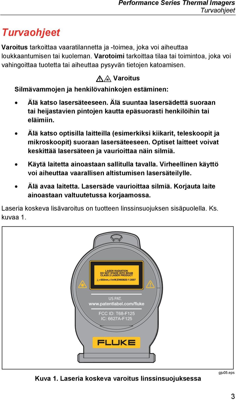 Älä suuntaa lasersädettä suoraan tai heijastavien pintojen kautta epäsuorasti henkilöihin tai eläimiin.