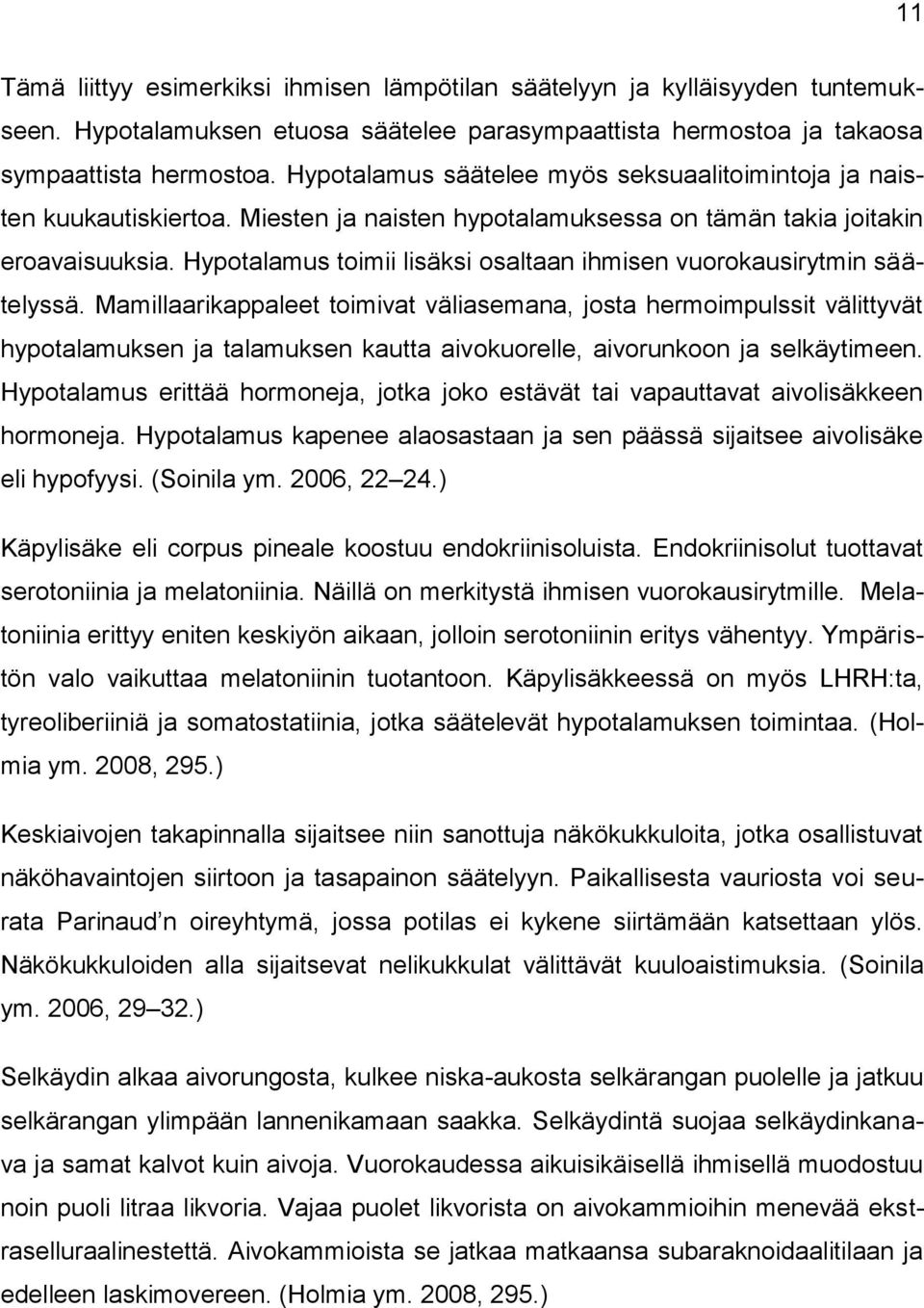 Hypotalamus toimii lisäksi osaltaan ihmisen vuorokausirytmin säätelyssä.