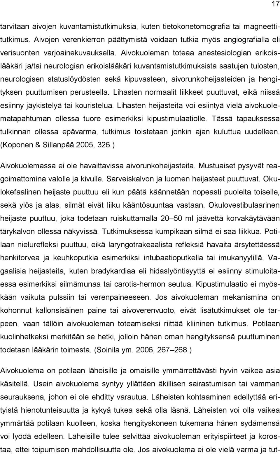 hengityksen puuttumisen perusteella. Lihasten normaalit liikkeet puuttuvat, eikä niissä esiinny jäykistelyä tai kouristelua.