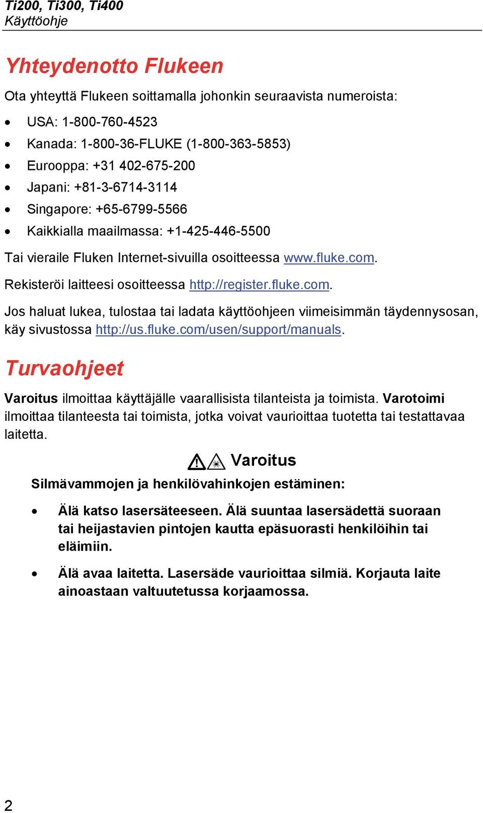 Rekisteröi laitteesi osoitteessa http://register.fluke.com. Jos haluat lukea, tulostaa tai ladata käyttöohjeen viimeisimmän täydennysosan, käy sivustossa http://us.fluke.com/usen/support/manuals.