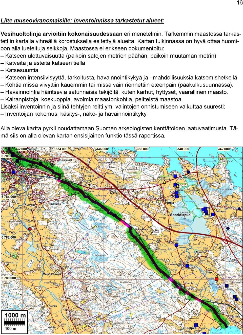 Maastossa ei erikseen dokumentoitu: Katseen ulottuvaisuutta (paikoin satojen metrien päähän, paikoin muutaman metrin) Katveita ja esteitä katseen tiellä Katsesuuntia Katseen intensiivisyyttä,