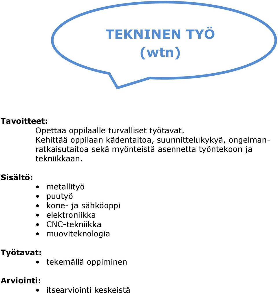 myönteistä asennetta työntekoon ja tekniikkaan.