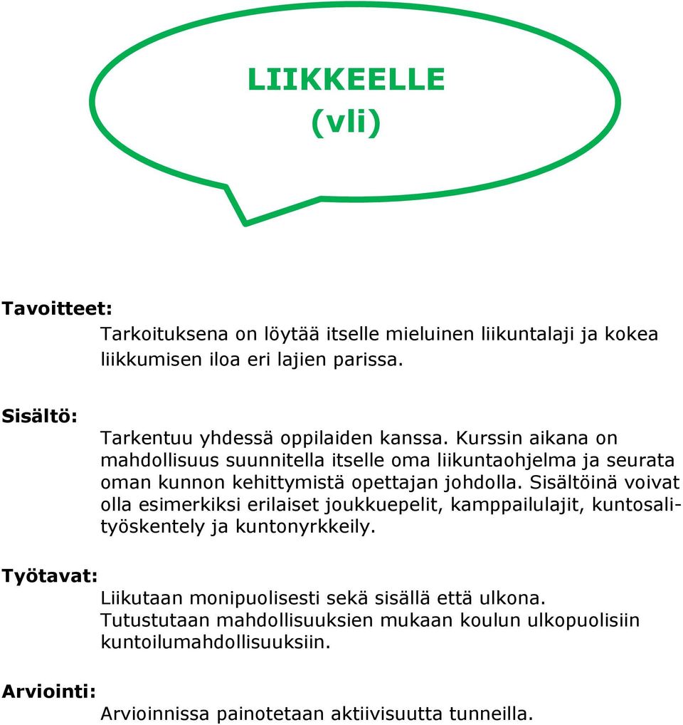 Kurssin aikana on mahdollisuus suunnitella itselle oma liikuntaohjelma ja seurata oman kunnon kehittymistä opettajan johdolla.