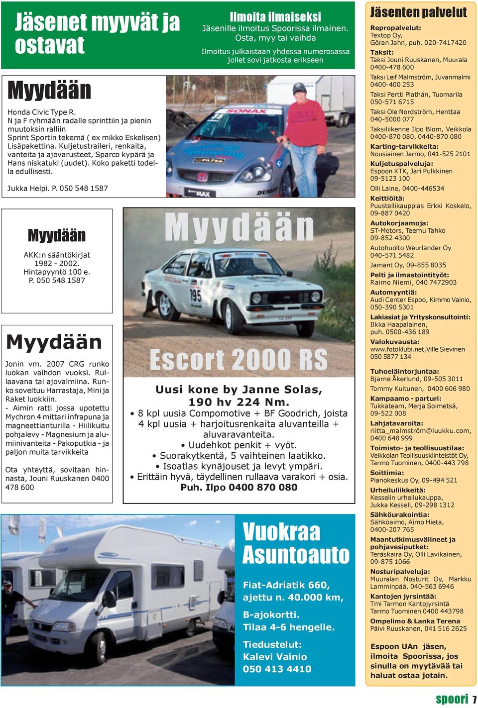 Hintapyyntö 100 e. P. 050 548 1587 Myydään Jonin vm. 2007 CRG runko luokan vaihdon vuoksi. Rullaavana tai ajovalmiina. Runko soveltuu Harrastaja, Mini ja Raket luokkiin.