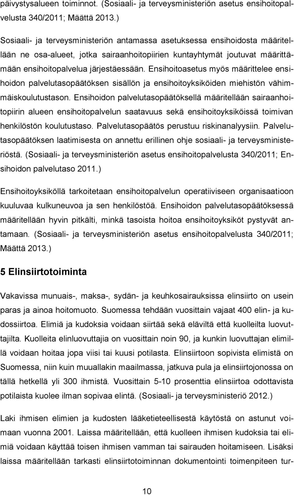 Ensihoitoasetus myös määrittelee ensihoidon palvelutasopäätöksen sisällön ja ensihoitoyksiköiden miehistön vähimmäiskoulutustason.