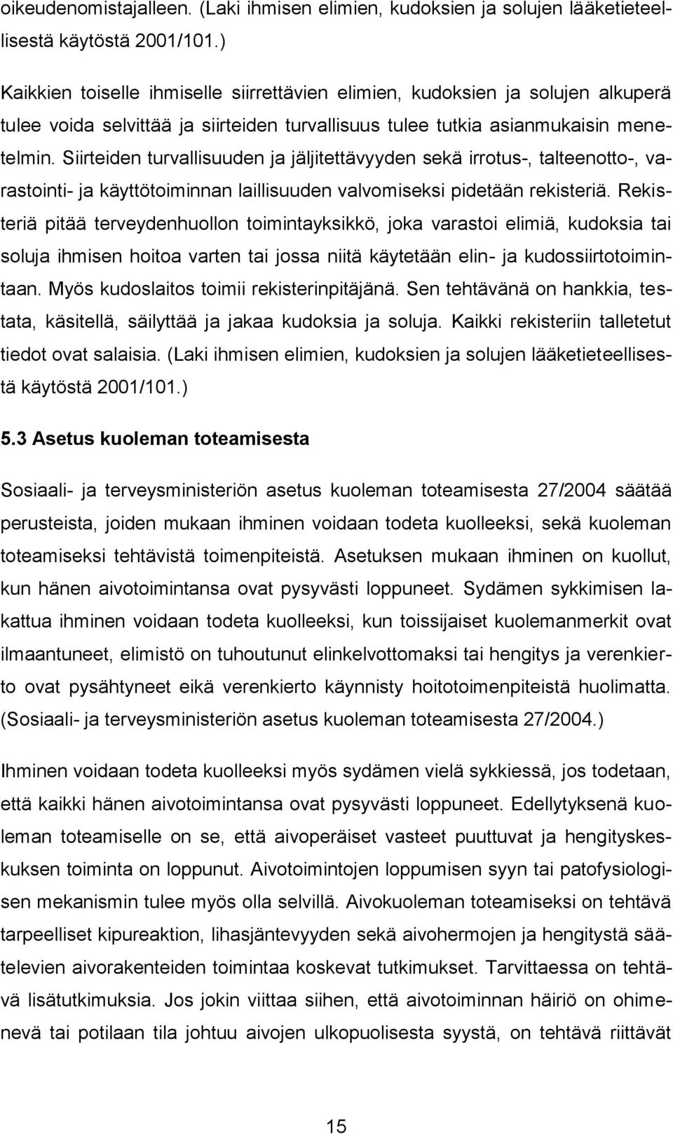 Siirteiden turvallisuuden ja jäljitettävyyden sekä irrotus-, talteenotto-, varastointi- ja käyttötoiminnan laillisuuden valvomiseksi pidetään rekisteriä.