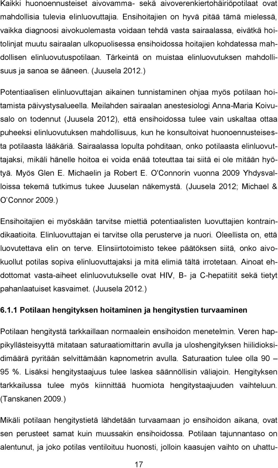 mahdollisen elinluovutuspotilaan. Tärkeintä on muistaa elinluovutuksen mahdollisuus ja sanoa se ääneen. (Juusela 2012.