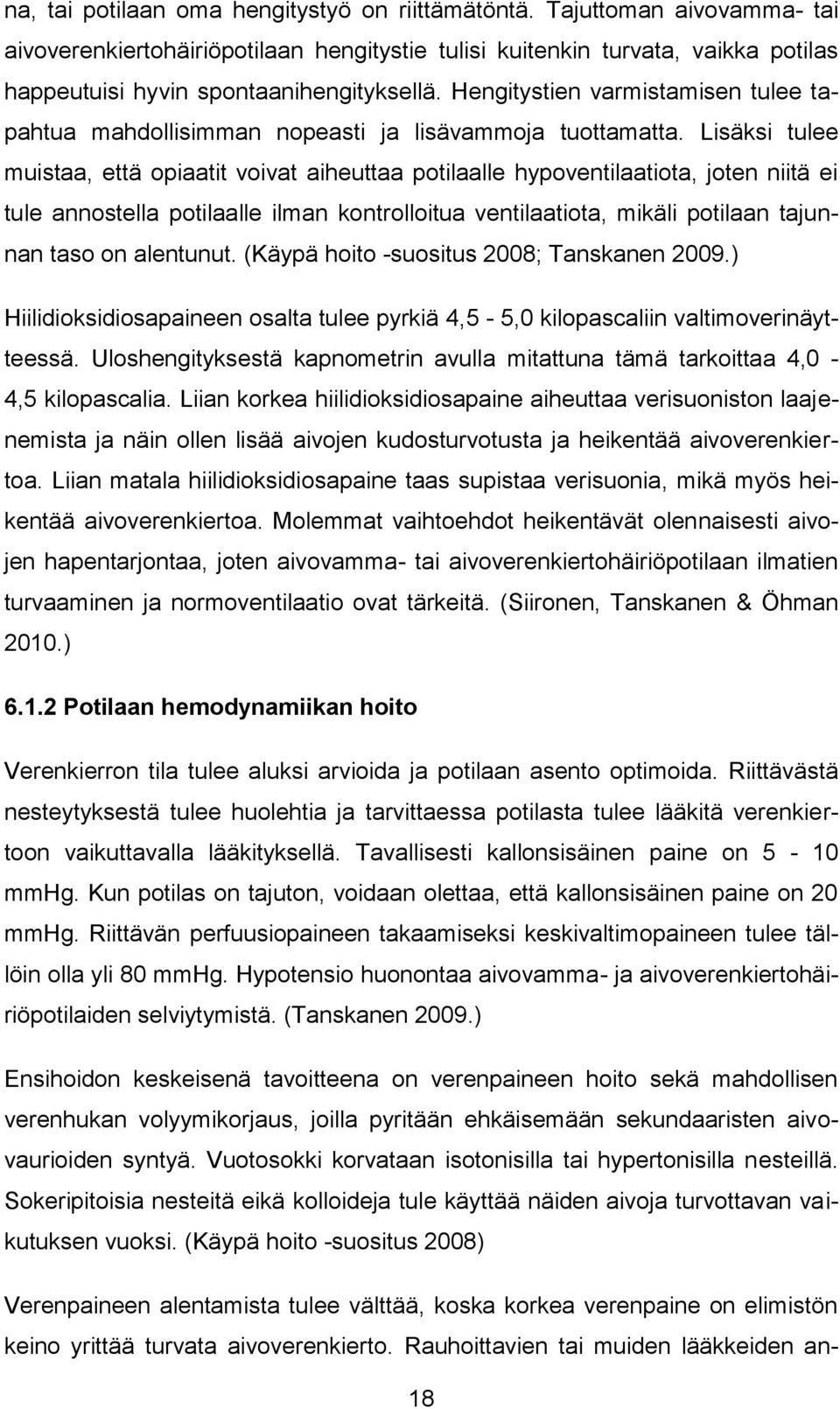 Hengitystien varmistamisen tulee tapahtua mahdollisimman nopeasti ja lisävammoja tuottamatta.