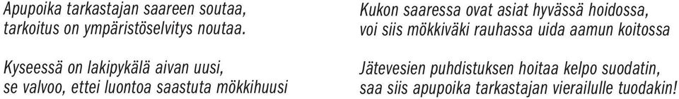 saaressa ovat asiat hyvässä hoidossa, voi siis mökkiväki rauhassa uida aamun koitossa