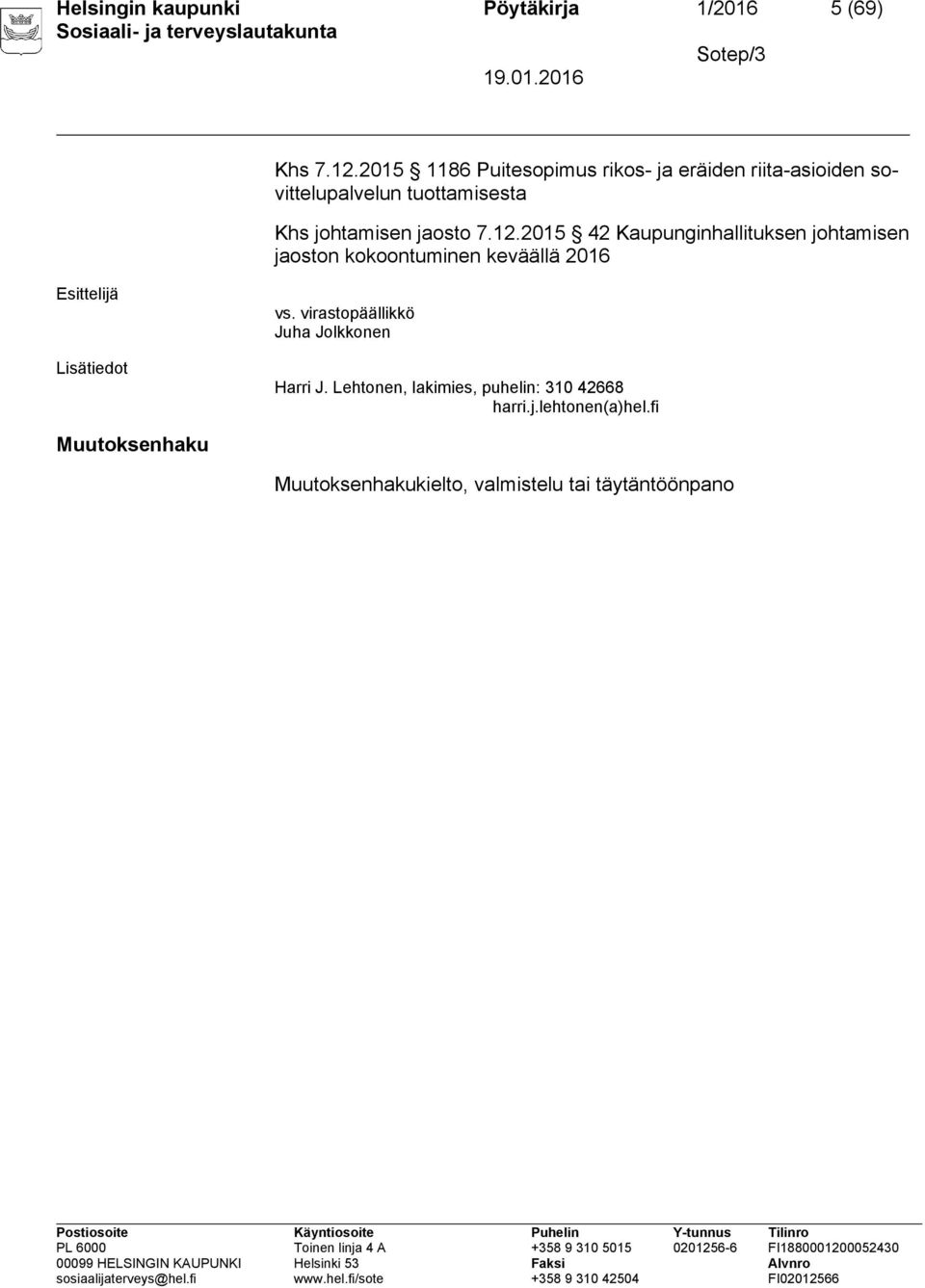 7.12.2015 42 Kaupunginhallituksen johtamisen jaoston kokoontuminen keväällä 2016 Lisätiedot vs.