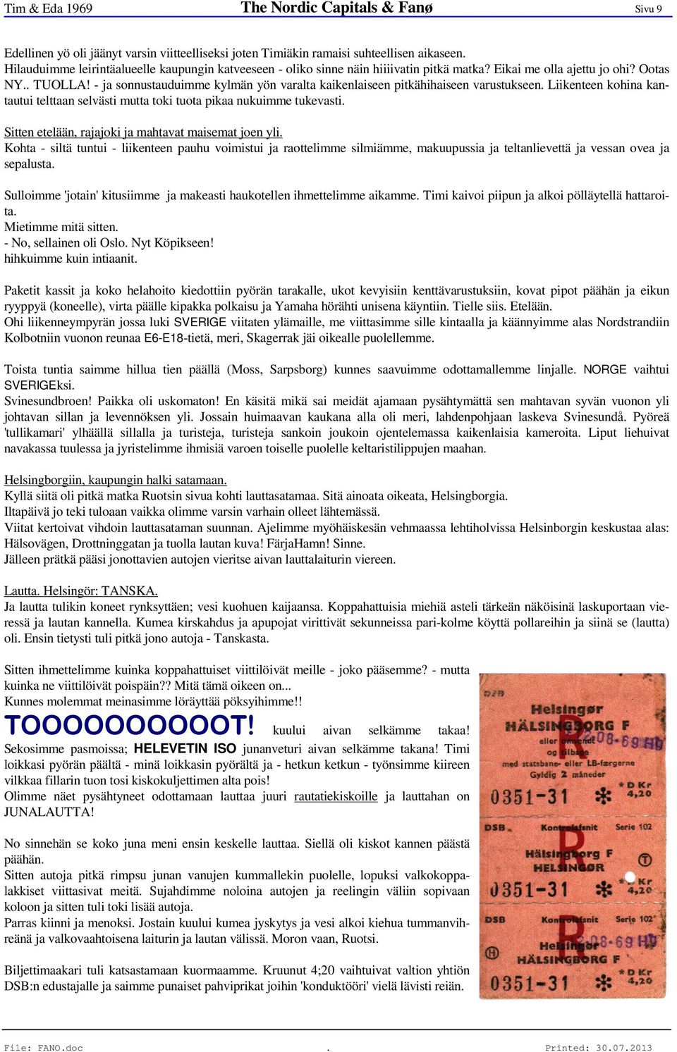 - ja sonnustauduimme kylmän yön varalta kaikenlaiseen pitkähihaiseen varustukseen. Liikenteen kohina kantautui telttaan selvästi mutta toki tuota pikaa nukuimme tukevasti.