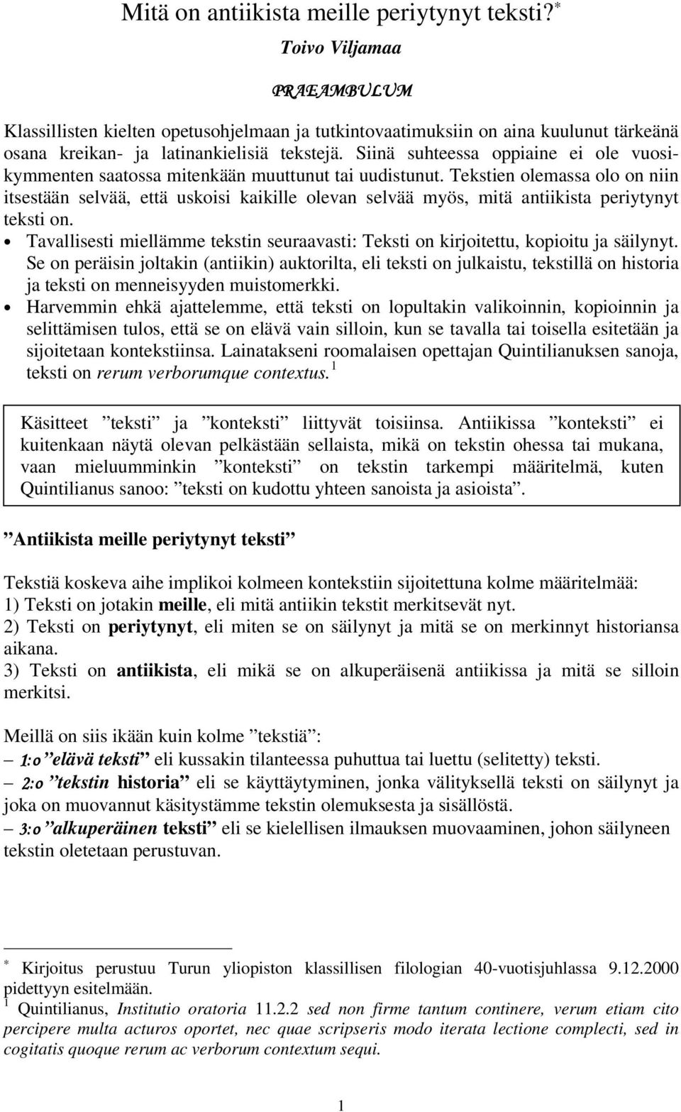 Siinä suhteessa oppiaine ei ole vuosikymmenten saatossa mitenkään muuttunut tai uudistunut.