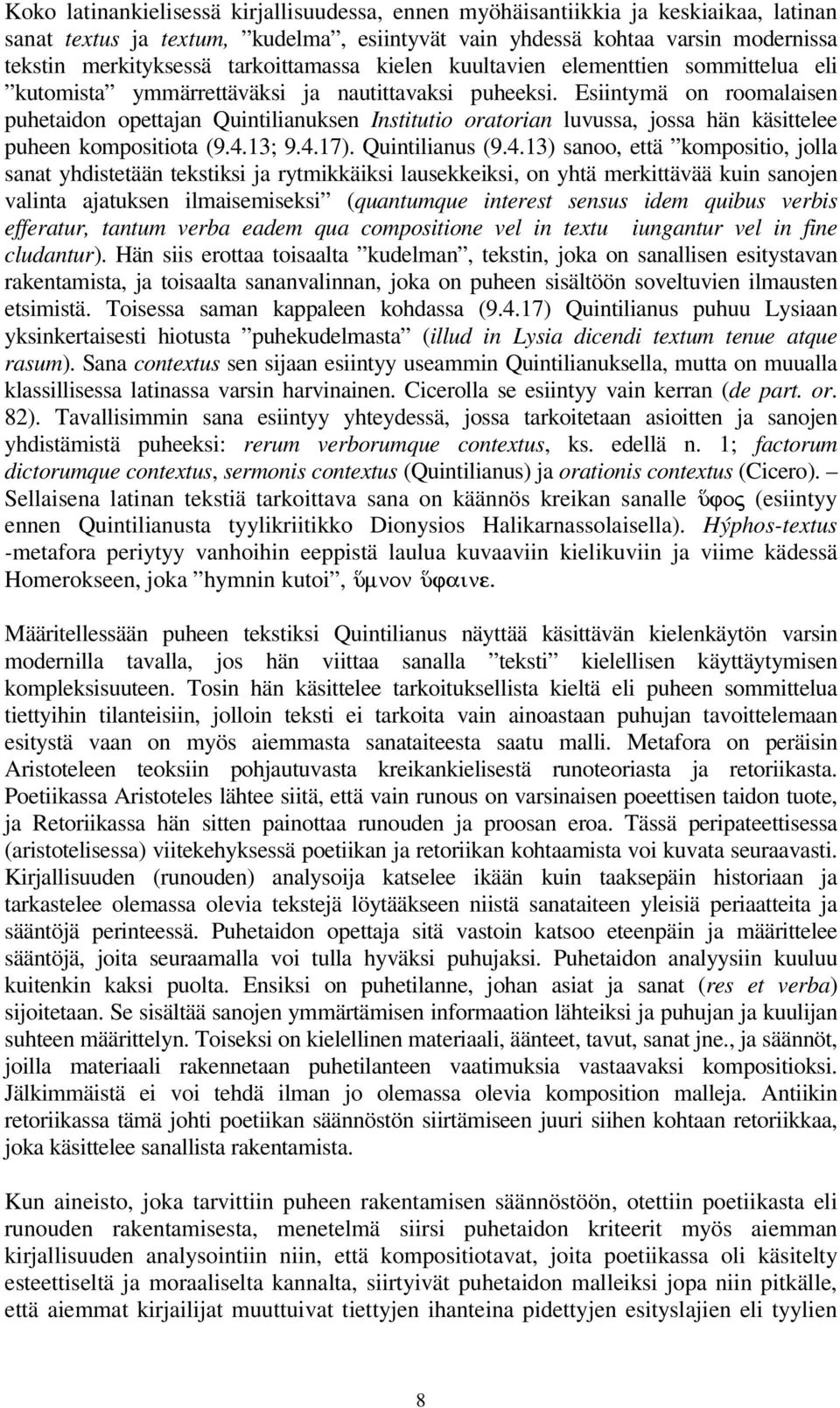 Esiintymä on roomalaisen puhetaidon opettajan Quintilianuksen Institutio oratorian luvussa, jossa hän käsittelee puheen kompositiota (9.4.