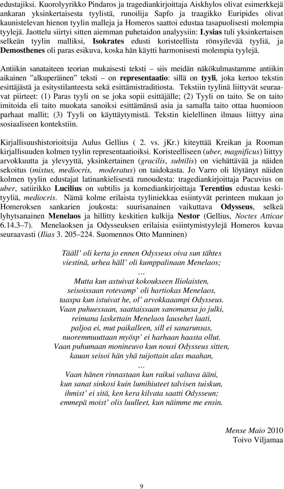 Homeros saattoi edustaa tasapuolisesti molempia tyylejä.