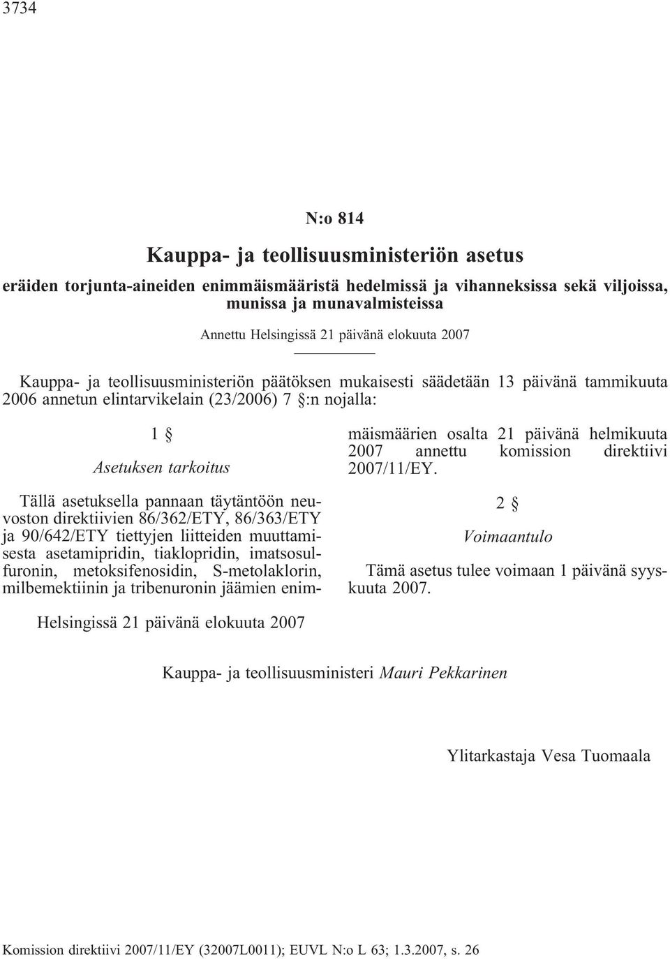 pannaan täytäntöön neuvoston direktiivien 86/362/ETY, 86/363/ETY ja 90/642/ETY tiettyjen liitteiden muuttamisesta asetamipridin, tiaklopridin, imatsosulfuronin, metoksifenosidin, S-metolaklorin,