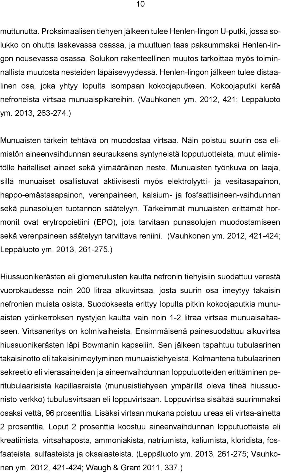 Kokoojaputki kerää nefroneista virtsaa munuaispikareihin. (Vauhkonen ym. 2012, 421; Leppäluoto ym. 2013, 263-274.) Munuaisten tärkein tehtävä on muodostaa virtsaa.