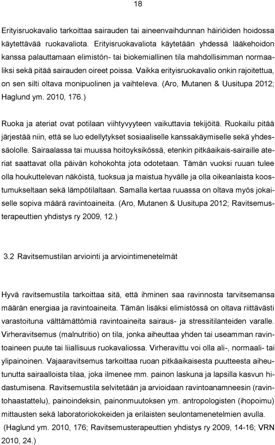 Vaikka erityisruokavalio onkin rajoitettua, on sen silti oltava monipuolinen ja vaihteleva. (Aro, Mutanen & Uusitupa 2012; Haglund ym. 2010, 176.