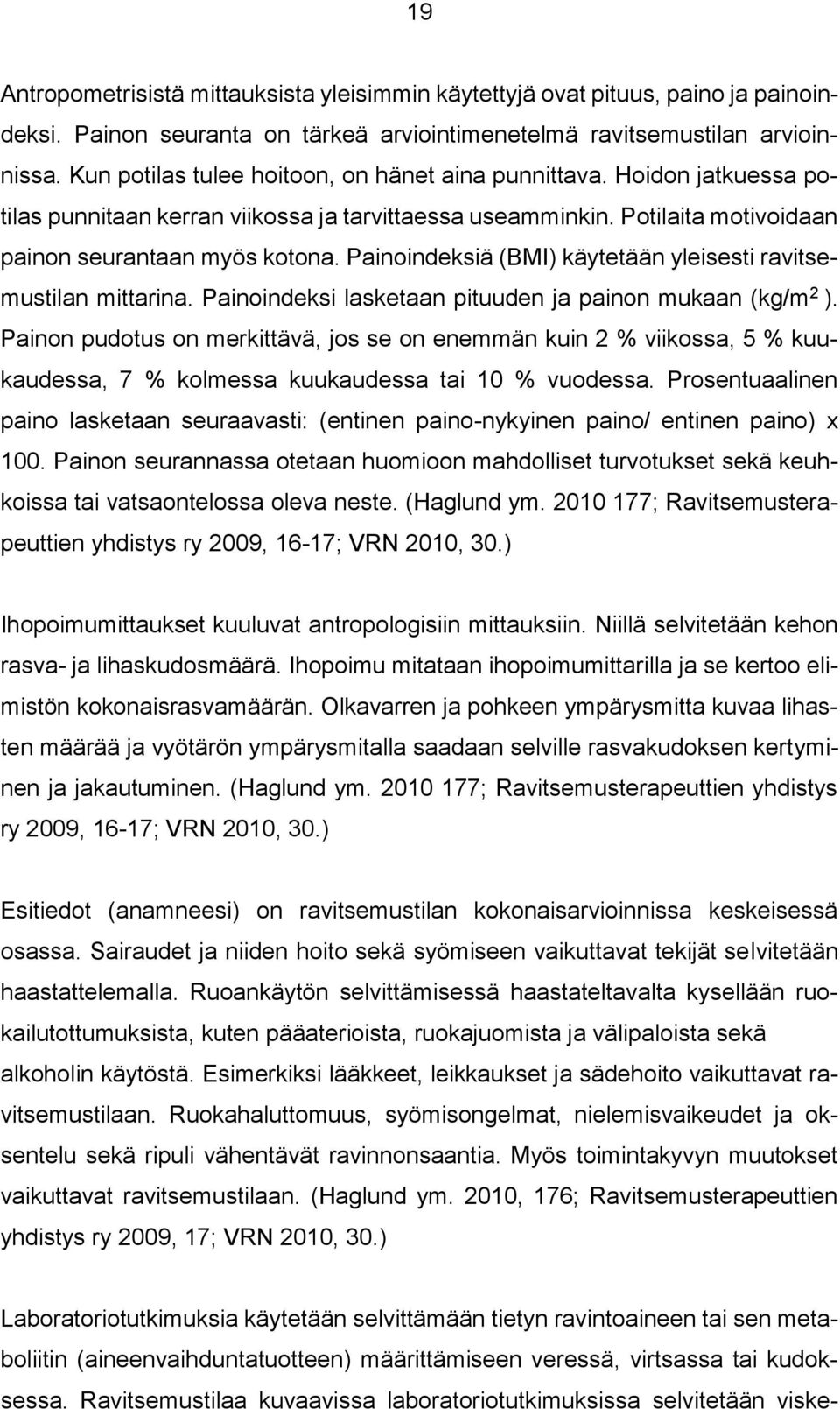 Painoindeksiä (BMI) käytetään yleisesti ravitsemustilan mittarina. Painoindeksi lasketaan pituuden ja painon mukaan (kg/m 2 ).