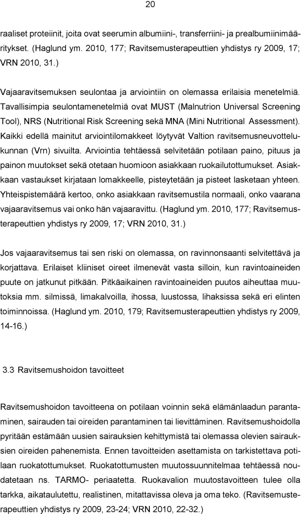 Tavallisimpia seulontamenetelmiä ovat MUST (Malnutrion Universal Screening Tool), NRS (Nutritional Risk Screening sekä MNA (Mini Nutritional Assessment).