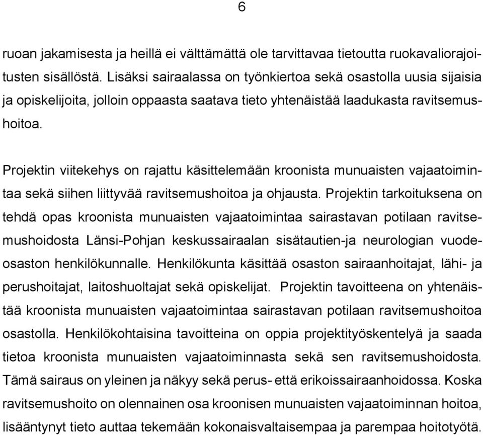 Projektin viitekehys on rajattu käsittelemään kroonista munuaisten vajaatoimintaa sekä siihen liittyvää ravitsemushoitoa ja ohjausta.