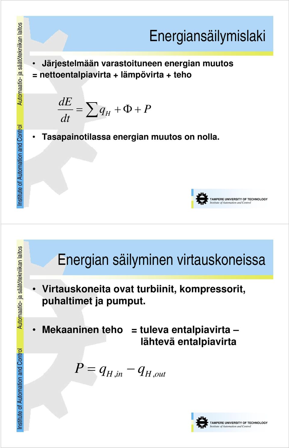 P Automaatio- ja säätötekniikan laitos Energian säilyminen virtauskoneissa Virtauskoneita ovat turbiinit,