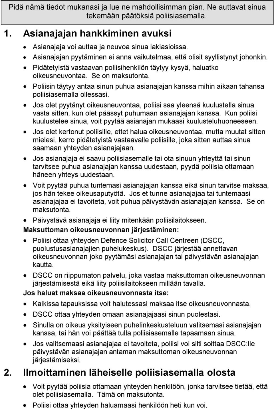 Poliisin täytyy antaa sinun puhua asianajajan kanssa mihin aikaan tahansa poliisiasemalla ollessasi.