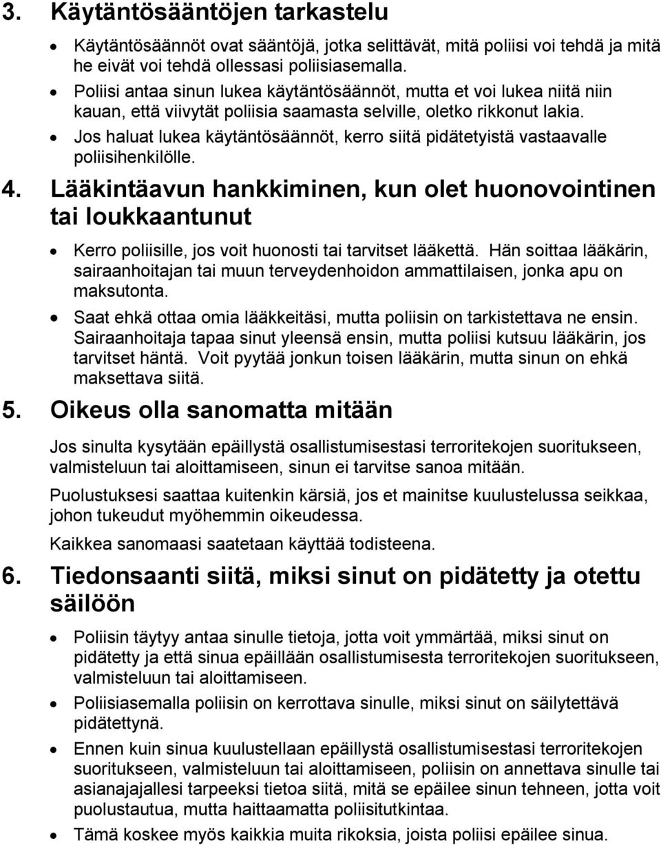 Jos haluat lukea käytäntösäännöt, kerro siitä pidätetyistä vastaavalle poliisihenkilölle. 4.