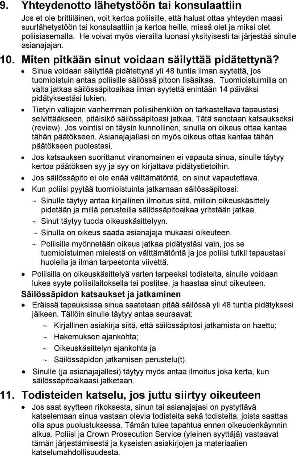 Sinua voidaan säilyttää pidätettynä yli 48 tuntia ilman syytettä, jos tuomioistuin antaa poliisille säilössä pitoon lisäaikaa.