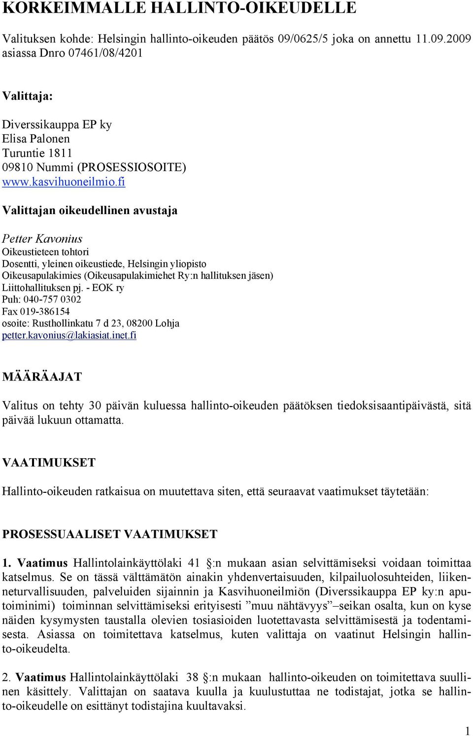 fi Valittajan oikeudellinen avustaja Petter Kavonius Oikeustieteen tohtori Dosentti, yleinen oikeustiede, Helsingin yliopisto Oikeusapulakimies (Oikeusapulakimiehet Ry:n hallituksen jäsen)