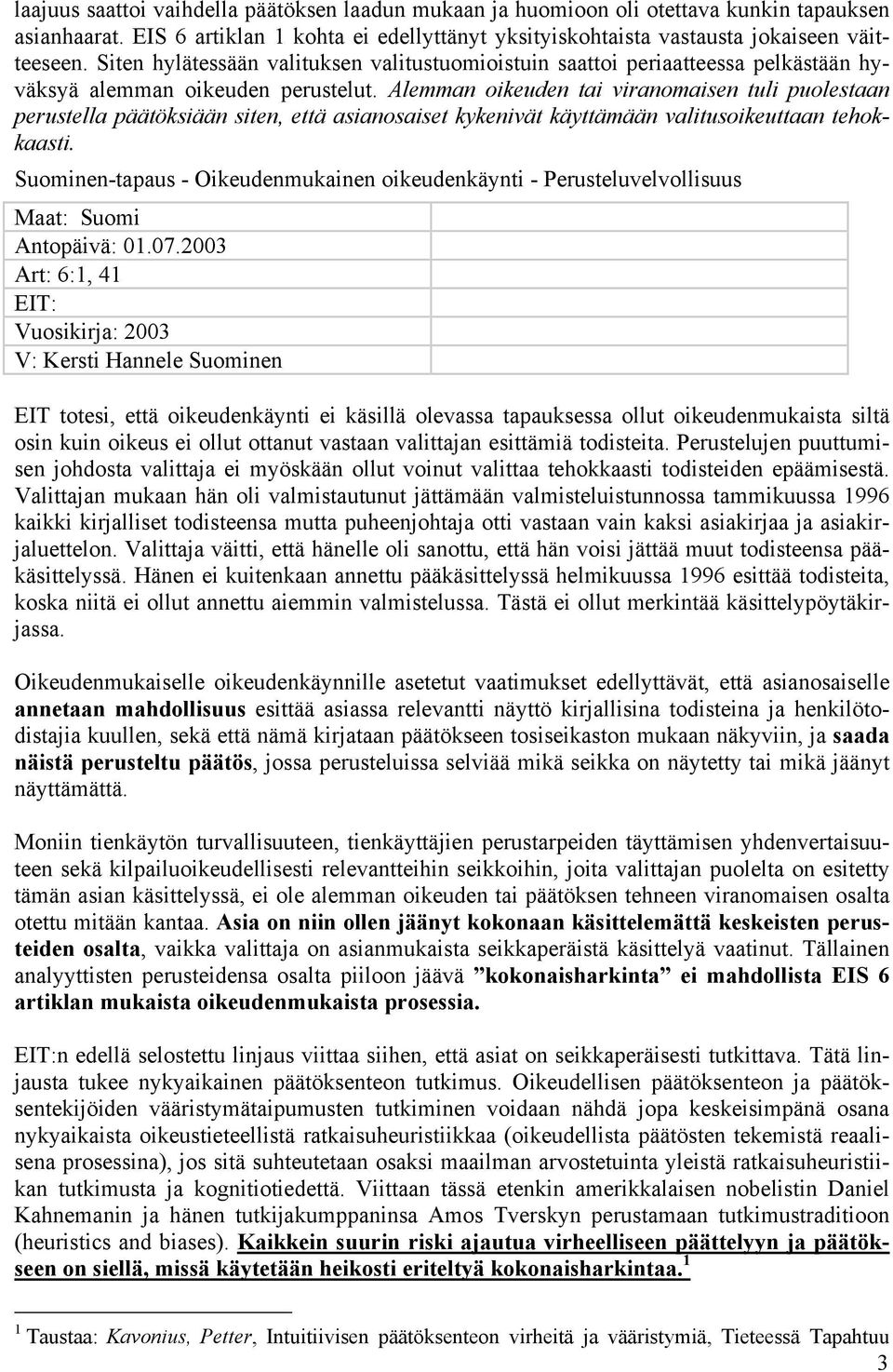 Alemman oikeuden tai viranomaisen tuli puolestaan perustella päätöksiään siten, että asianosaiset kykenivät käyttämään valitusoikeuttaan tehokkaasti.