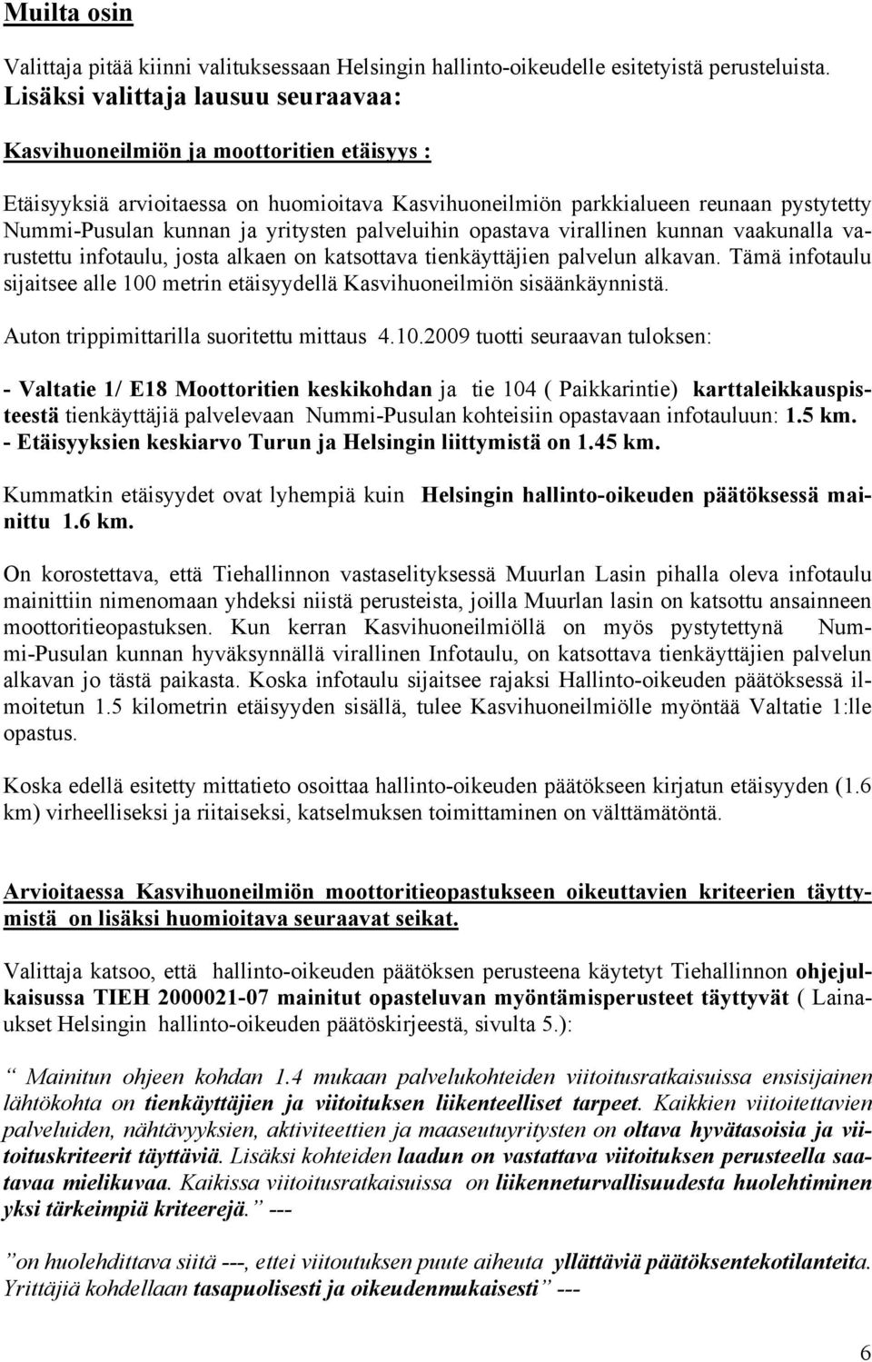 yritysten palveluihin opastava virallinen kunnan vaakunalla varustettu infotaulu, josta alkaen on katsottava tienkäyttäjien palvelun alkavan.