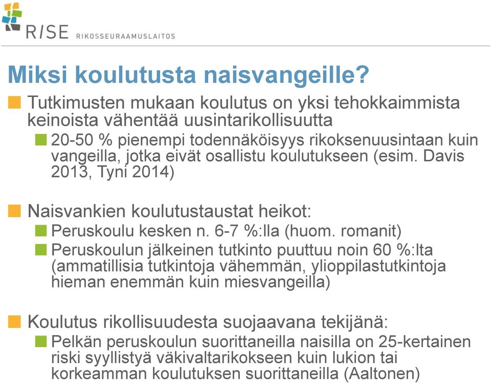 osallistu koulutukseen (esim. Davis 2013, Tyni 2014) Naisvankien koulutustaustat heikot: Peruskoulu kesken n. 6-7 %:lla (huom.