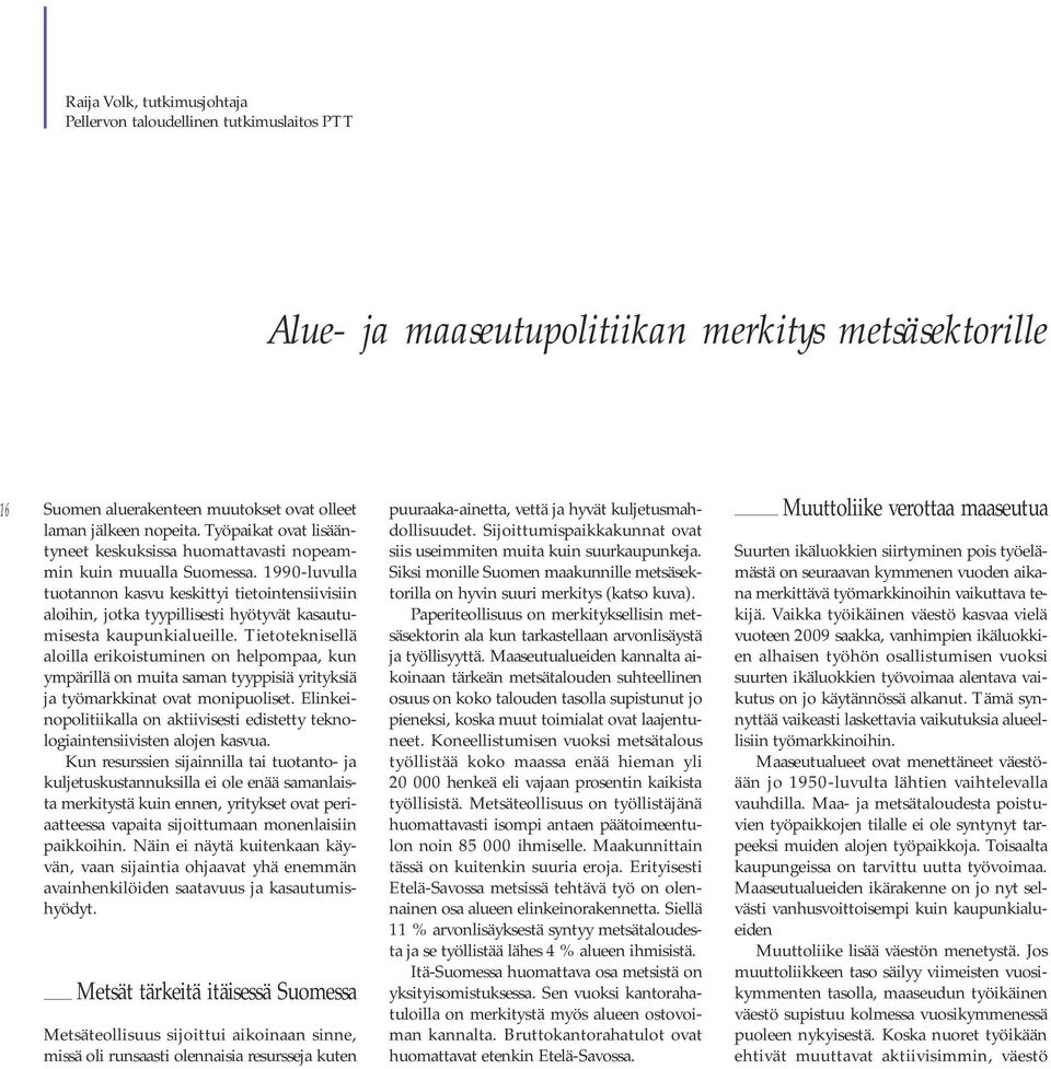 1990-luvulla tuotannon kasvu keskittyi tietointensiivisiin aloihin, jotka tyypillisesti hyötyvät kasautumisesta kaupunkialueille.