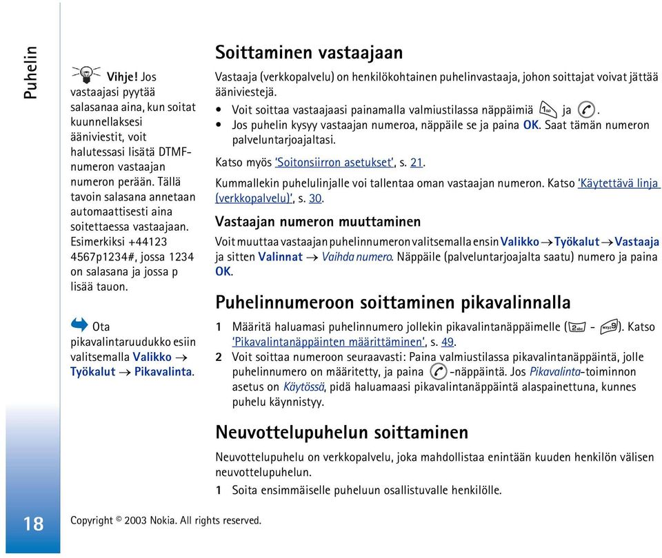 Ota pikavalintaruudukko esiin valitsemalla Valikko Työkalut Pikavalinta.