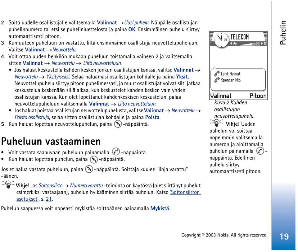 4 Voit ottaa uuden henkilön mukaan puheluun toistamalla vaiheen 2 ja valitsemalla sitten Valinnat Neuvottelu Liitä neuvotteluun.