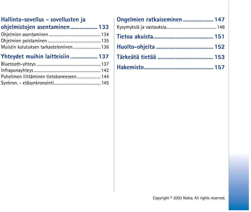 ..137 Infrapunayhteys...142 Puhelimen liittäminen tietokoneeseen...144 Synkron. - etäsynkronointi.