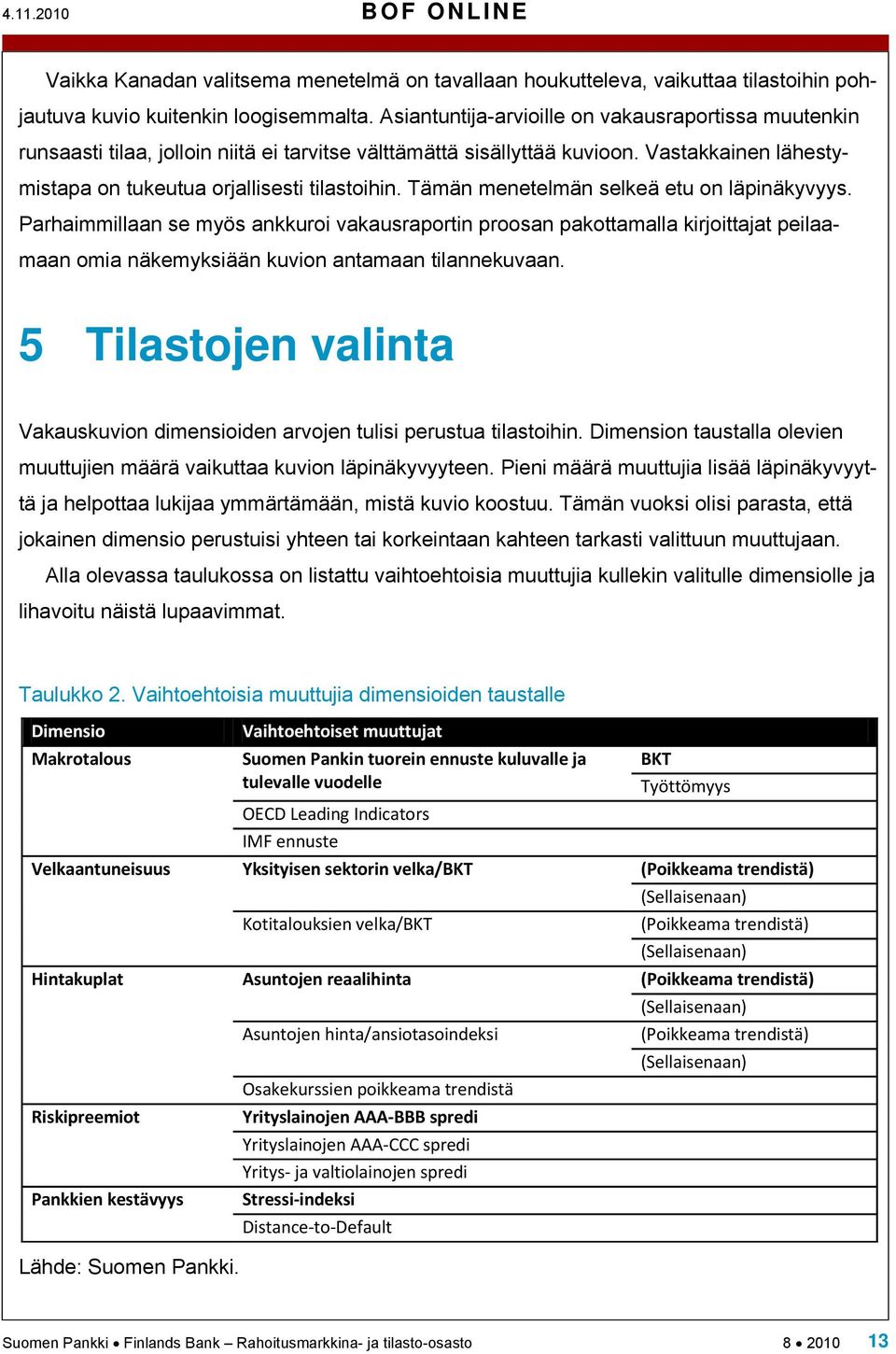 Tämän menetelmän selkeä etu on läpinäkyvyys. Parhaimmillaan se myös ankkuroi vakausraportin proosan pakottamalla kirjoittajat peilaamaan omia näkemyksiään kuvion antamaan tilannekuvaan.