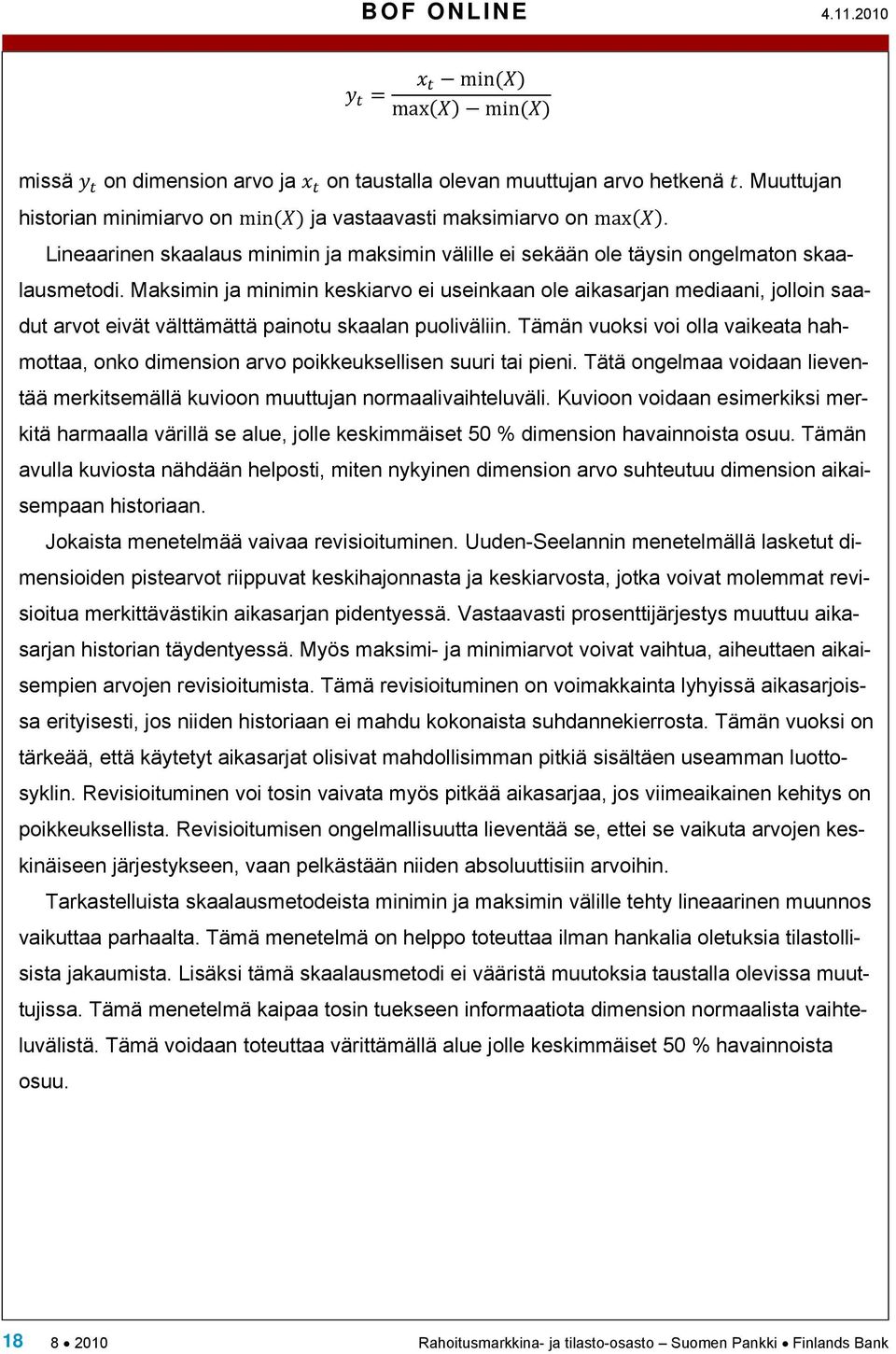 Maksimin ja minimin keskiarvo ei useinkaan ole aikasarjan mediaani, jolloin saadut arvot eivät välttämättä painotu skaalan puoliväliin.