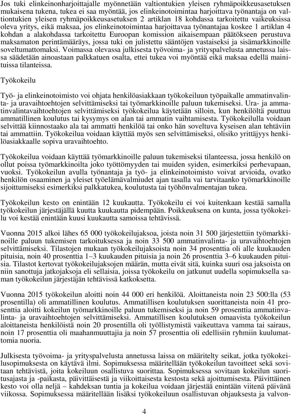 tarkoitettu Euroopan komission aikaisempaan päätökseen perustuva maksamaton perintämääräys, jossa tuki on julistettu sääntöjen vastaiseksi ja sisämarkkinoille soveltumattomaksi.