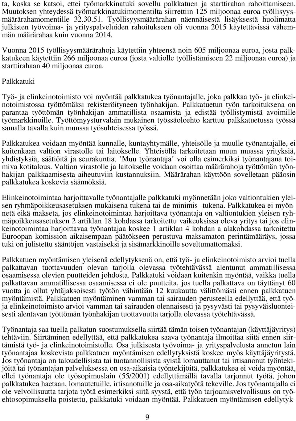 Työllisyysmäärärahan näennäisestä lisäyksestä huolimatta julkisten työvoima- ja yrityspalveluiden rahoitukseen oli vuonna 2015 käytettävissä vähemmän määrärahaa kuin vuonna 2014.