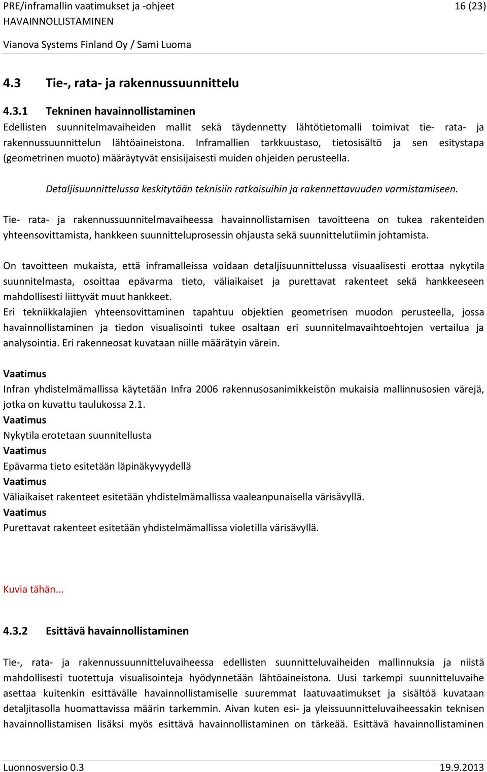Detaljisuunnittelussa keskitytään teknisiin ratkaisuihin ja rakennettavuuden varmistamiseen.