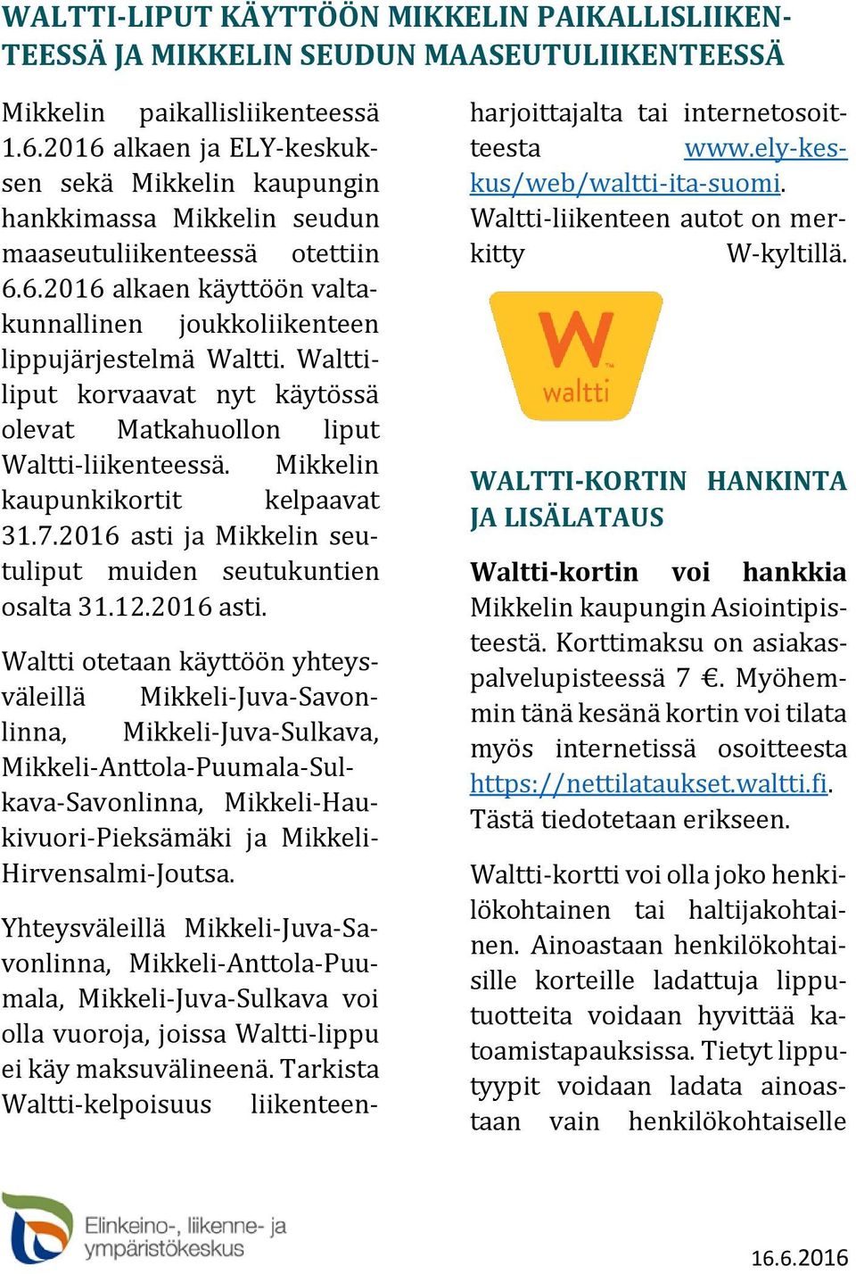 Walttiliput korvaavat nyt käytössä olevat Matkahuollon liput Waltti-liikenteessä. Mikkelin kaupunkikortit kelpaavat 31.7.2016 asti 