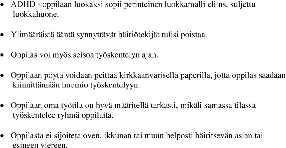 Oppilaan pöytä voidaan peittää kirkkaanvärisellä paperilla, jotta oppilas saadaan kiinnittämään huomio työskentelyyn.