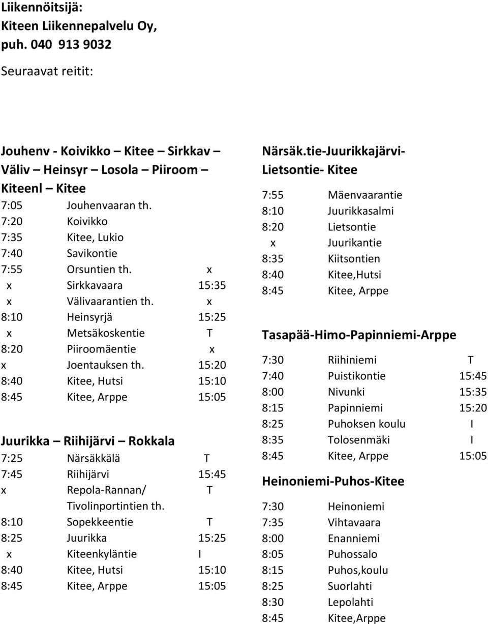 15:20 8:40 Kitee, Hutsi 15:10 Juurikka Riihijärvi Rokkala 7:25 Närsäkkälä T 7:45 Riihijärvi 15:45 Repola-Rannan/ T Tivolinportintien th.