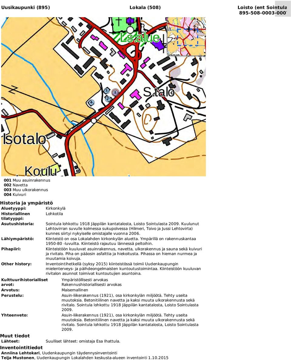 kantatalosta, Loisto Sointulasta 2009. Kuulunut Lehtovirran suvulle kolmessa sukupolvessa (Hilmeri, Toivo ja Jussi Lehtovirta) kunnes siirtyi nykyiselle omistajalle vuonna 2006.