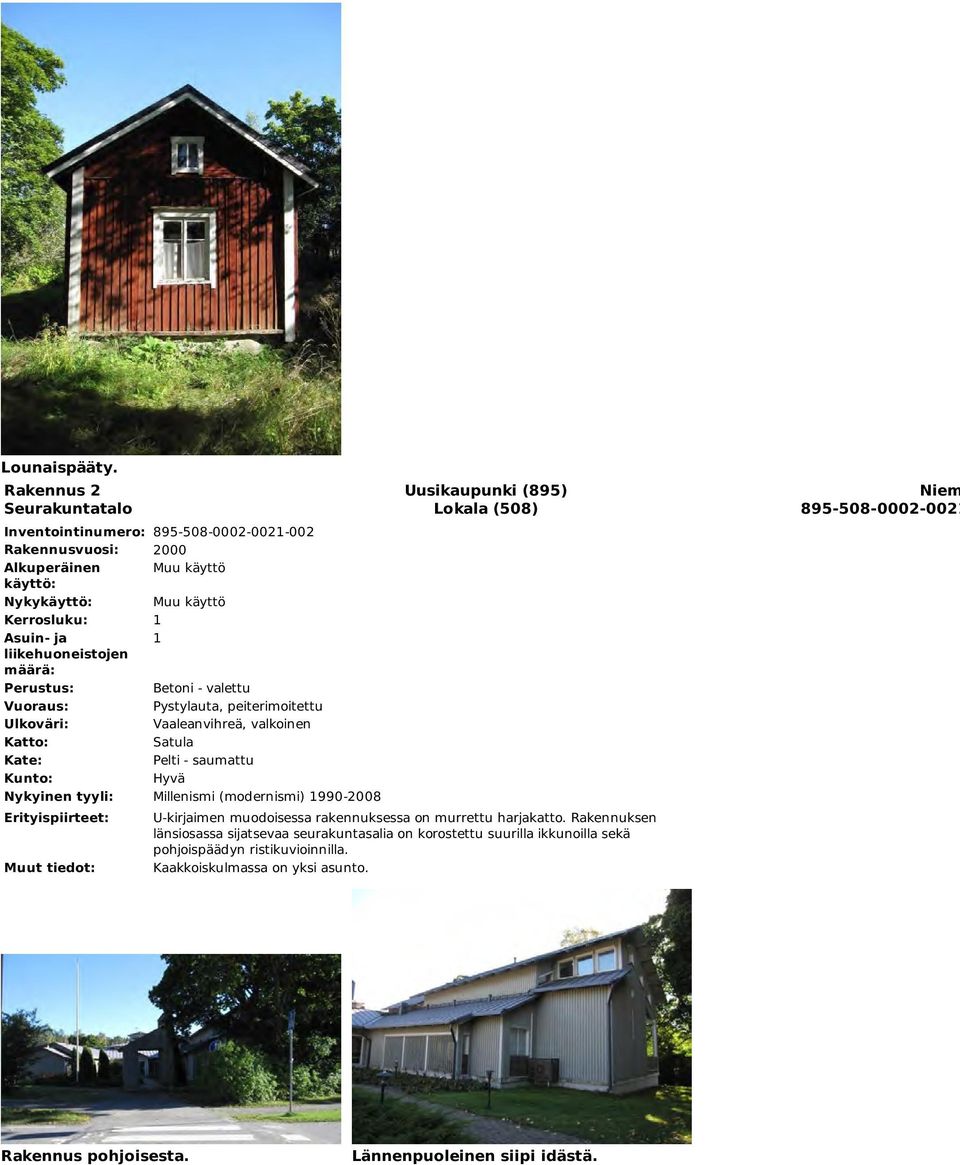 käyttö Betoni - valettu Pystylauta, peiterimoitettu Vaaleanvihreä, valkoinen Satula Pelti - saumattu Millenismi (modernismi) 990-2008 Lokala (508)