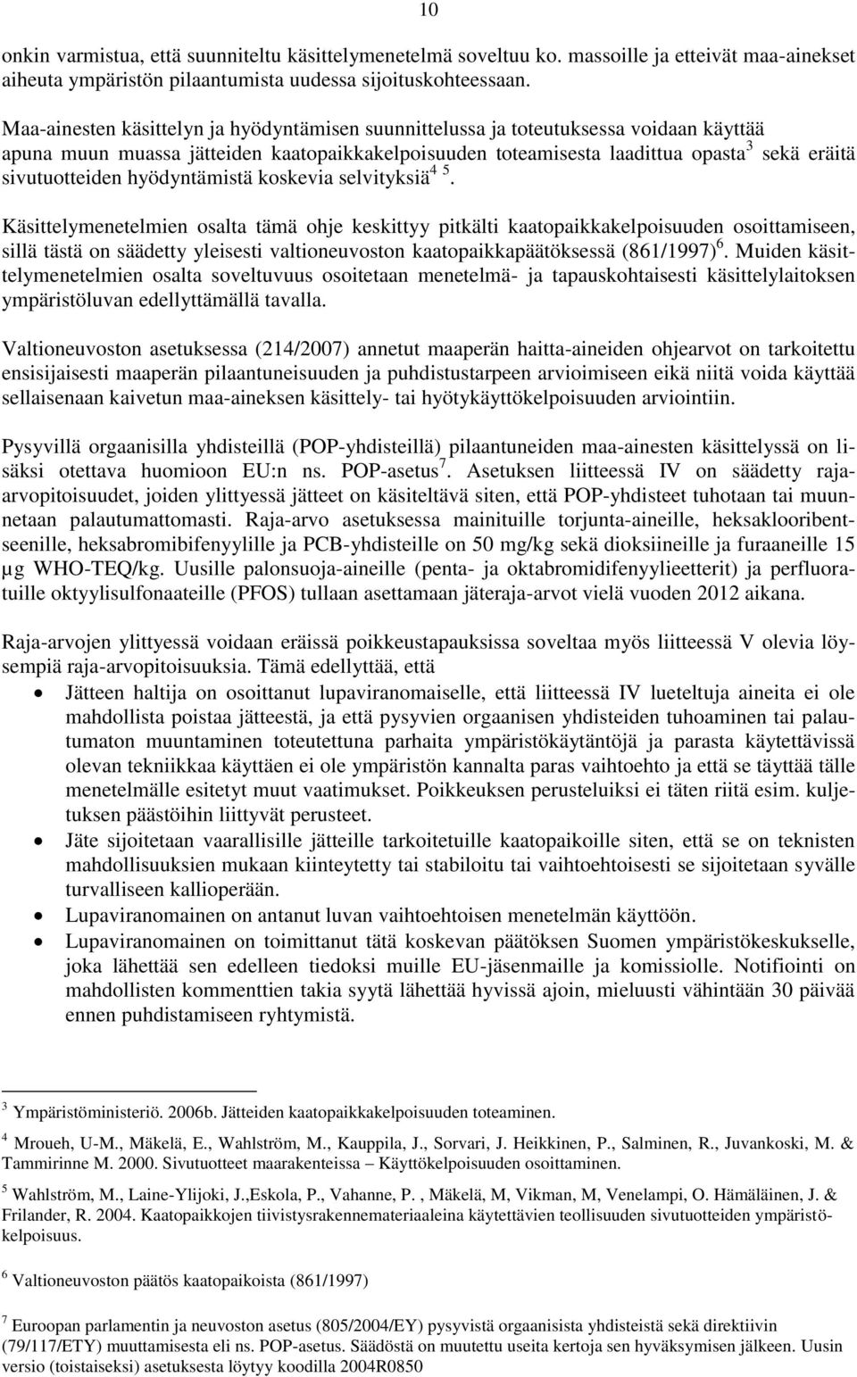 hyödyntämistä koskevia selvityksiä 4 5.